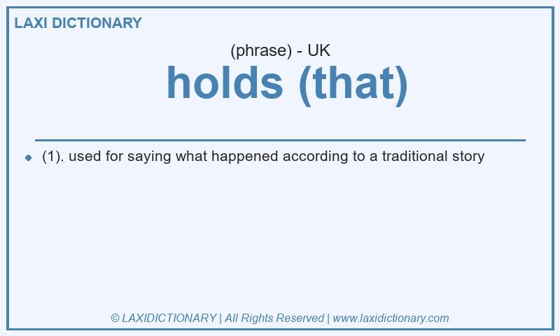 Definition holds (that) in British English