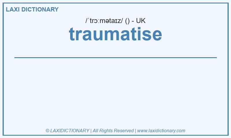 Definition traumatise in British English