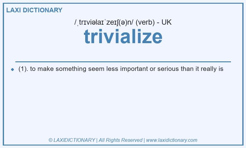 Definition trivialize in British English