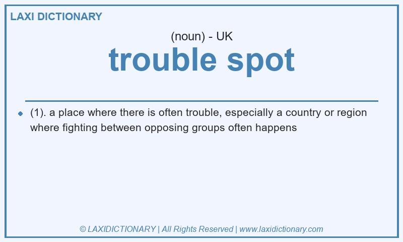 Definition trouble spot in British English