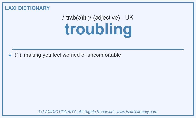 Definition troubling in British English