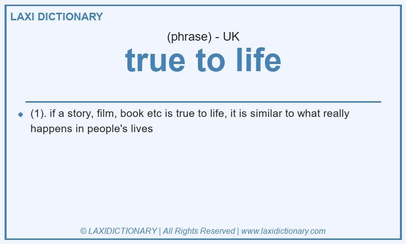 Definition true to life in British English