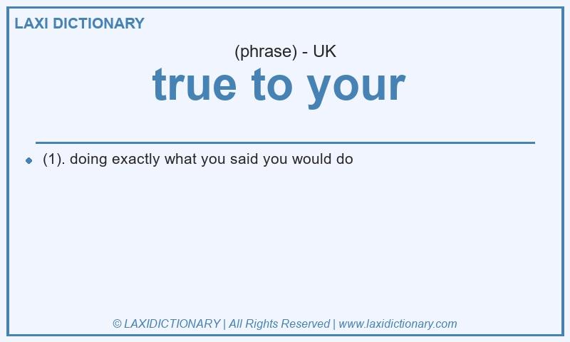 Definition true to your in British English