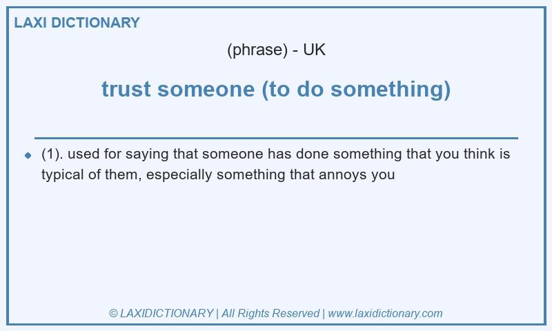 Definition trust someone (to do something) in British English