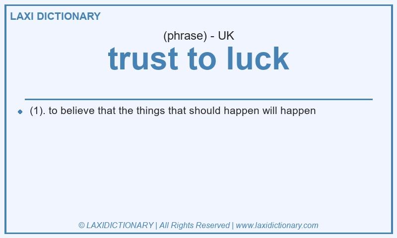 Definition trust to luck in British English