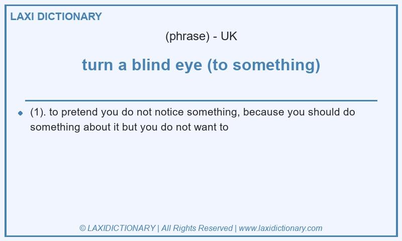 Definition turn a blind eye (to something) in British English