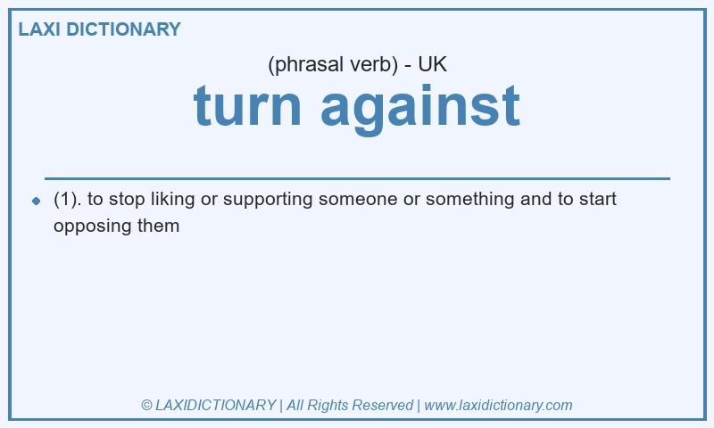 Definition turn against in British English