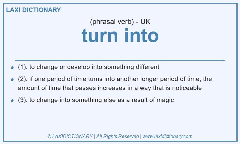 Definition turn into in British English