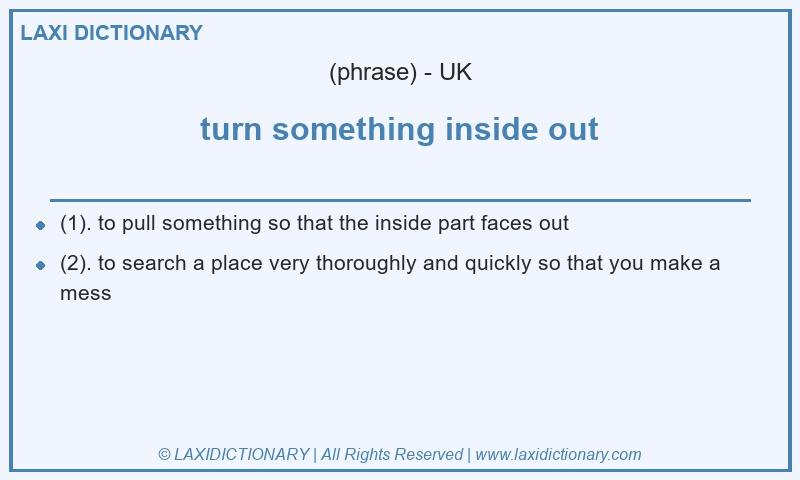 Definition turn something inside out in British English