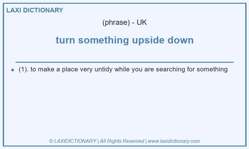 Definition turn something upside down in British English