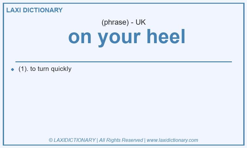 Definition  on your heel in British English