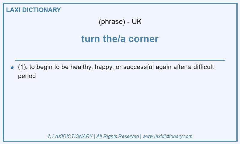 Definition turn the/a corner in British English