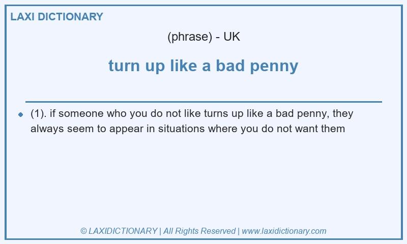 Definition turn up like a bad penny in British English
