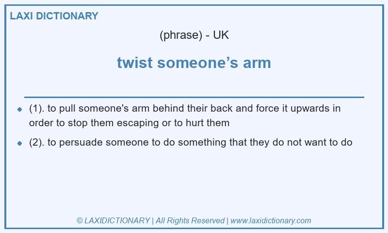 Definition twist someone’s arm in British English