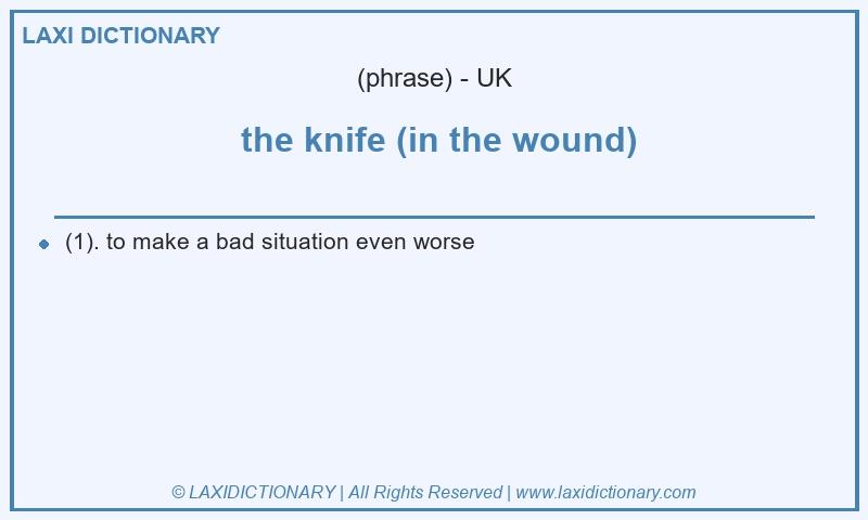 Definition  the knife (in the wound) in British English