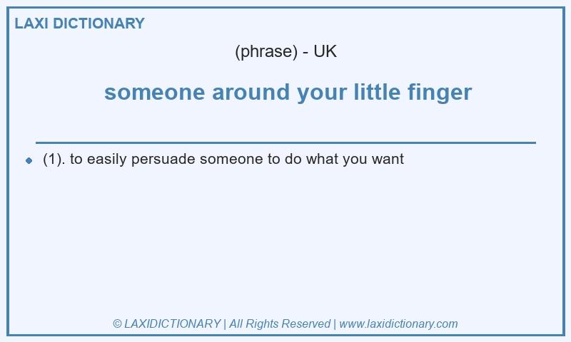 Definition  someone around your little finger in British English