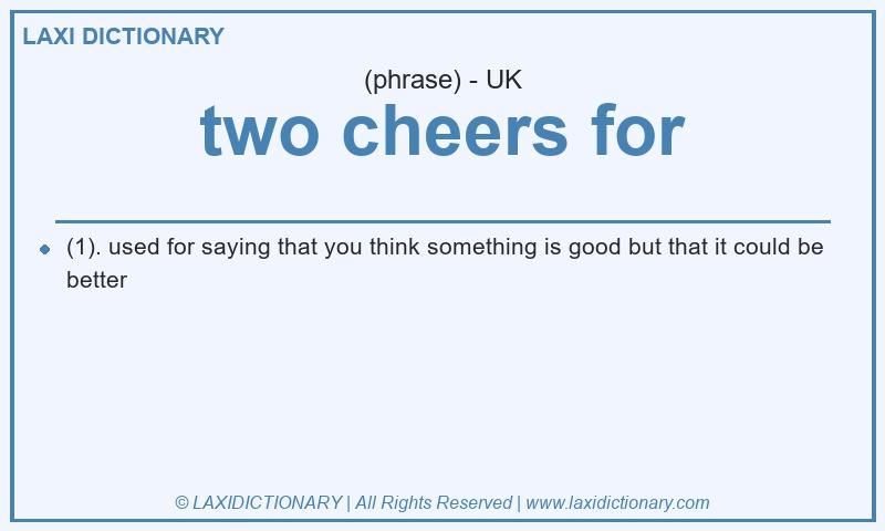 Definition two cheers for in British English