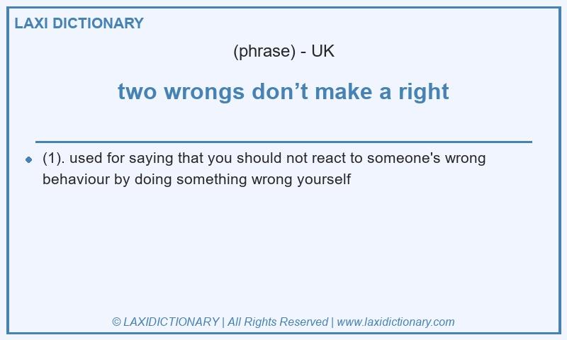 Definition two wrongs don’t make a right in British English