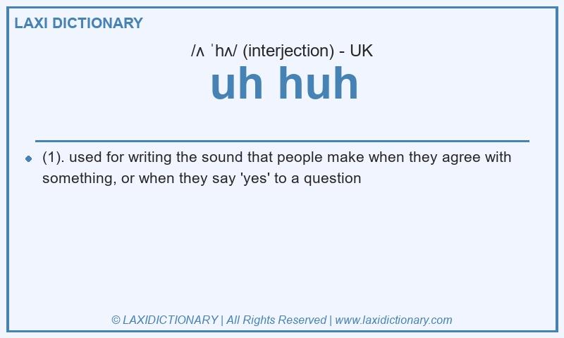 Definition uh huh in British English