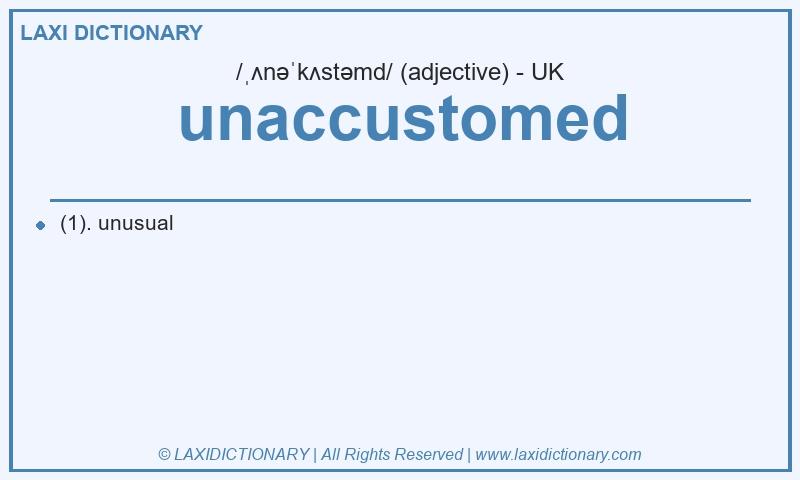 Definition unaccustomed in British English