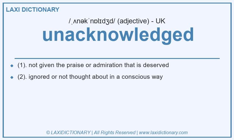 Definition unacknowledged in British English