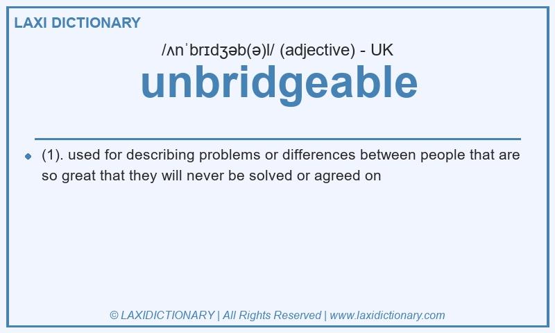 Definition unbridgeable in British English