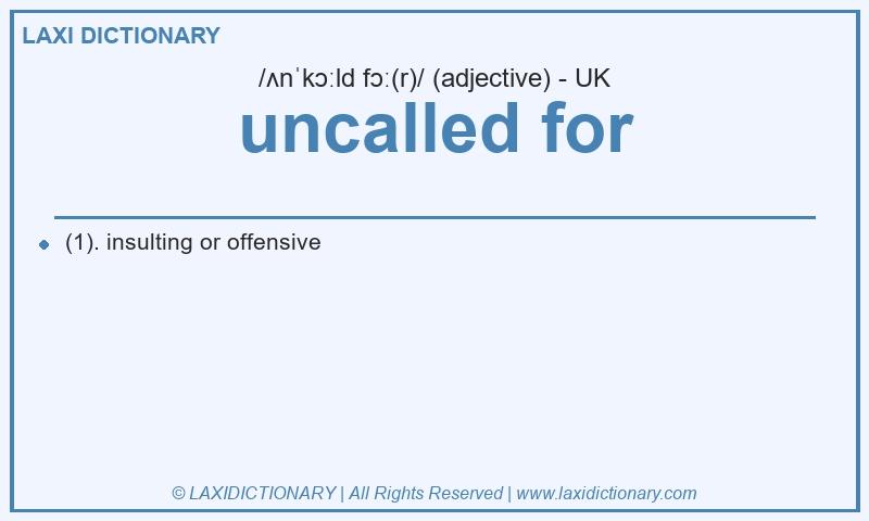 Definition uncalled for in British English