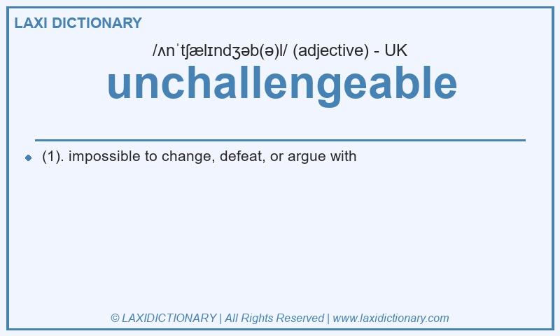 Definition unchallengeable in British English