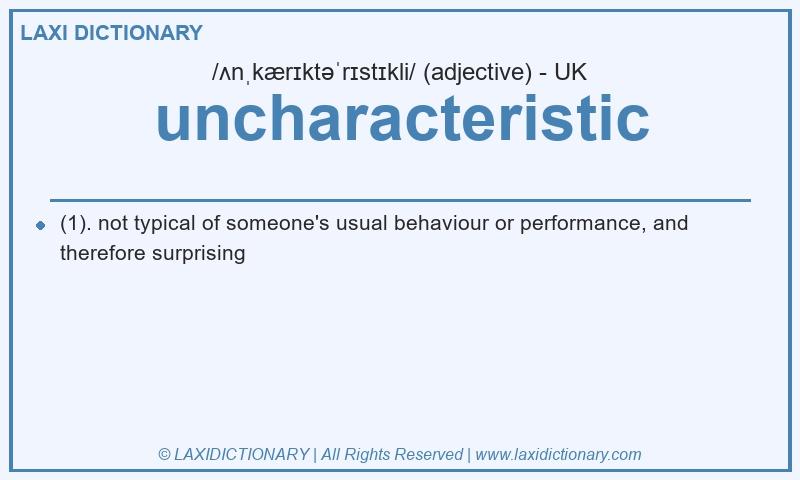 Definition uncharacteristic in British English