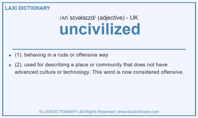 Definition uncivilized in British English