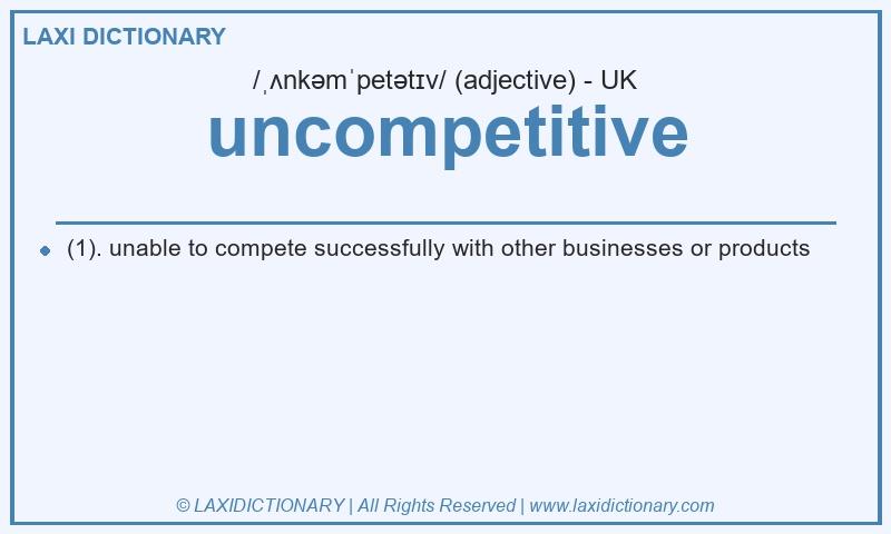 Definition uncompetitive in British English