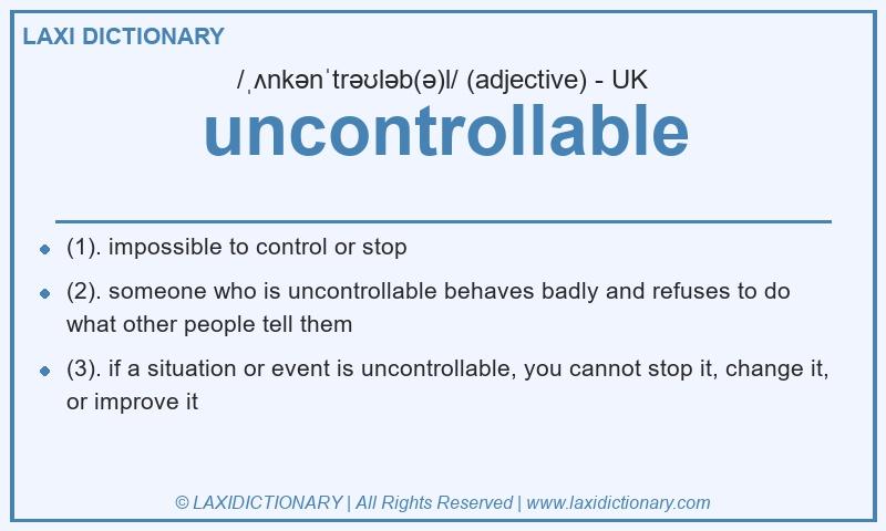 Definition uncontrollable in British English