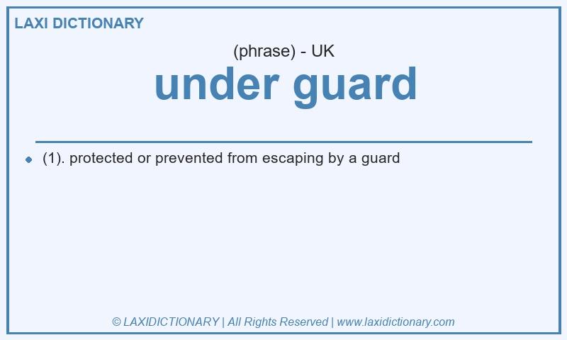 Definition under guard in British English