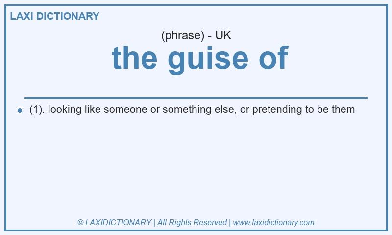 Definition the guise of in British English
