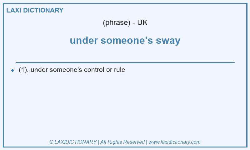Definition under someone’s sway in British English