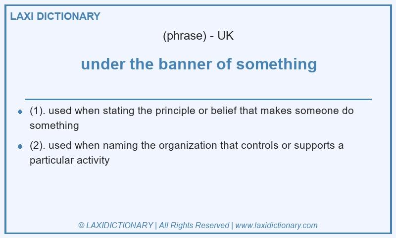 Definition under the banner of something in British English