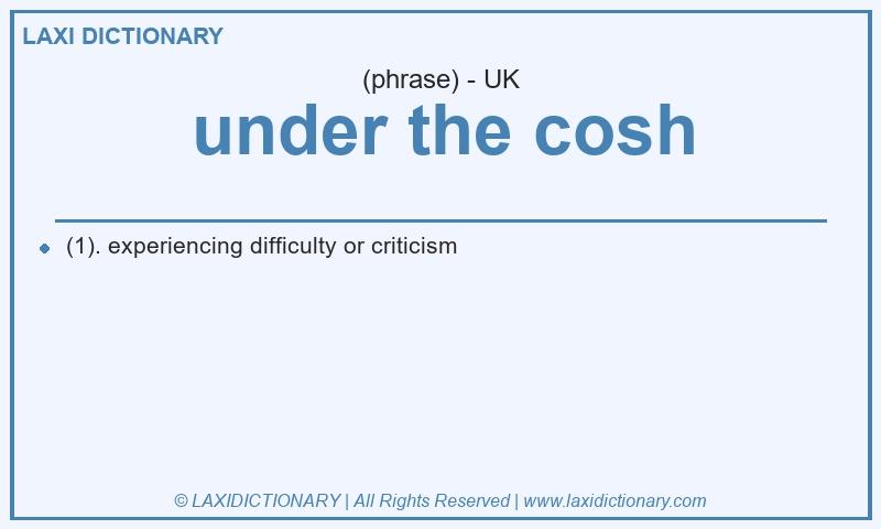Definition under the cosh in British English