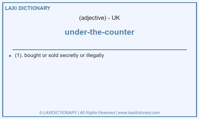 Definition under-the-counter in British English