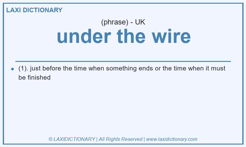 Definition under the wire in British English