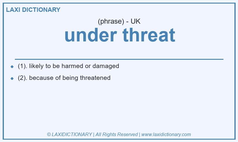 Definition under threat in British English