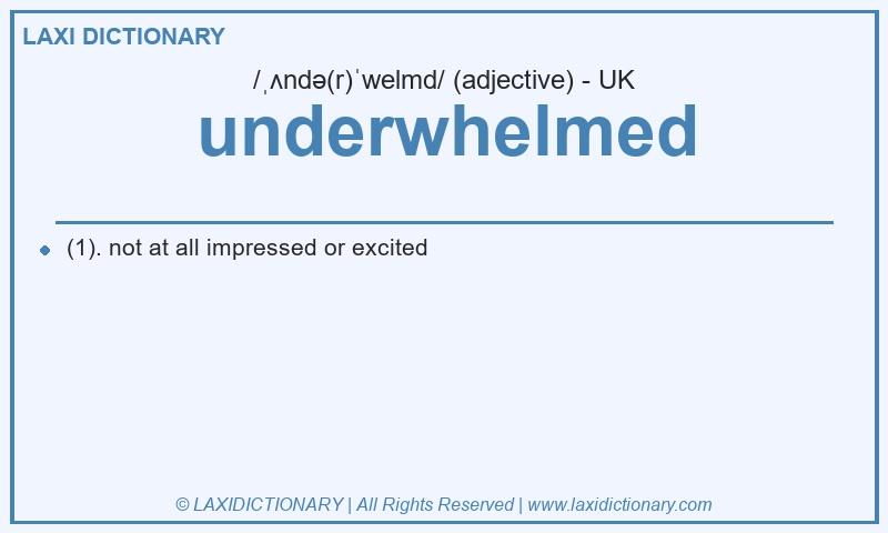 Definition underwhelmed in British English