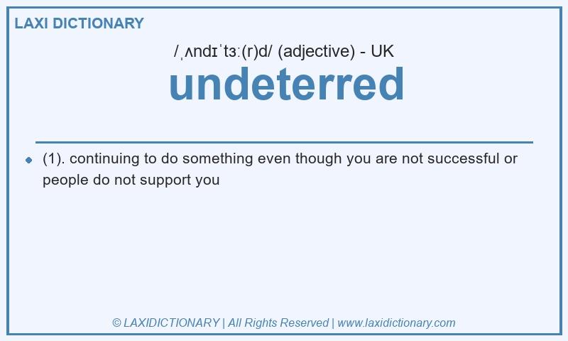 Definition undeterred in British English