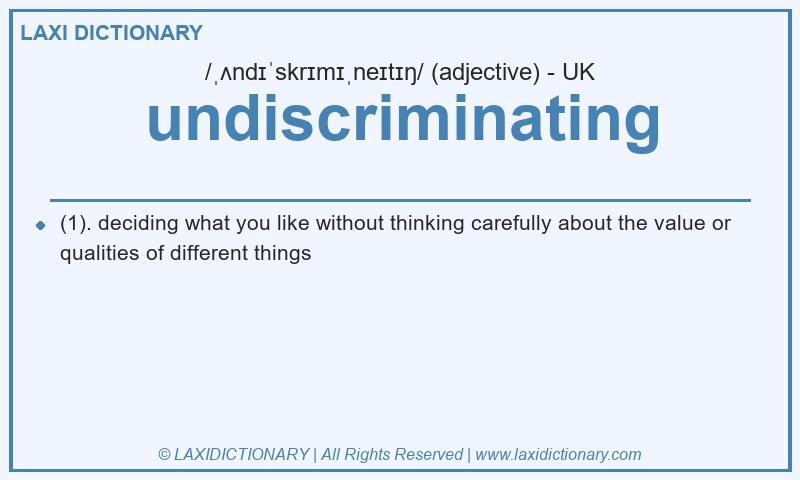 Definition undiscriminating in British English
