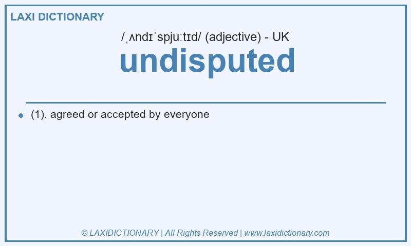 Definition undisputed in British English