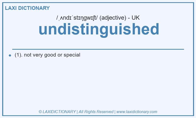 Definition undistinguished in British English