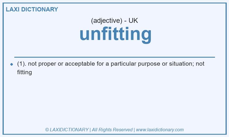 Definition unfitting in British English