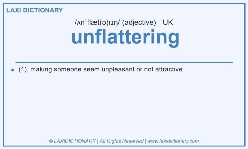 Definition unflattering in British English