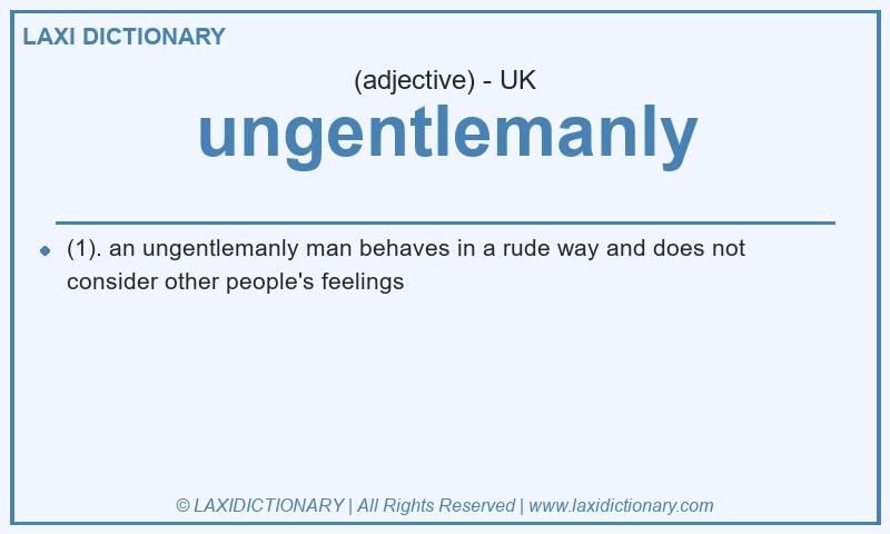 Definition ungentlemanly in British English