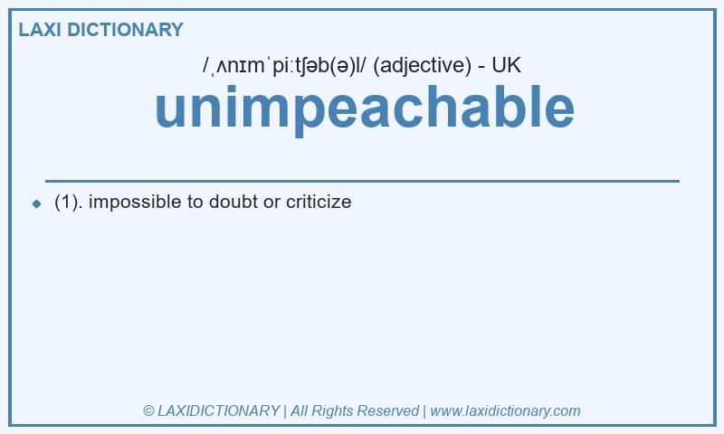 Definition unimpeachable in British English
