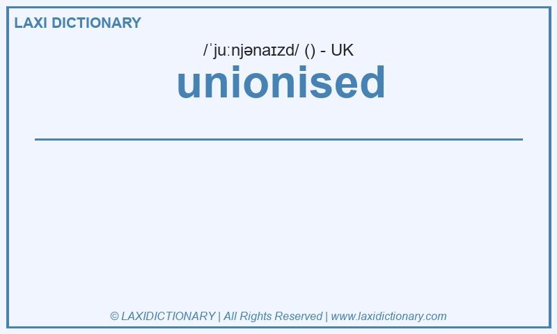 Definition unionised in British English